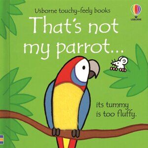 Usborne Touchy Feely Books That's Not My Parrot ( Board Book)